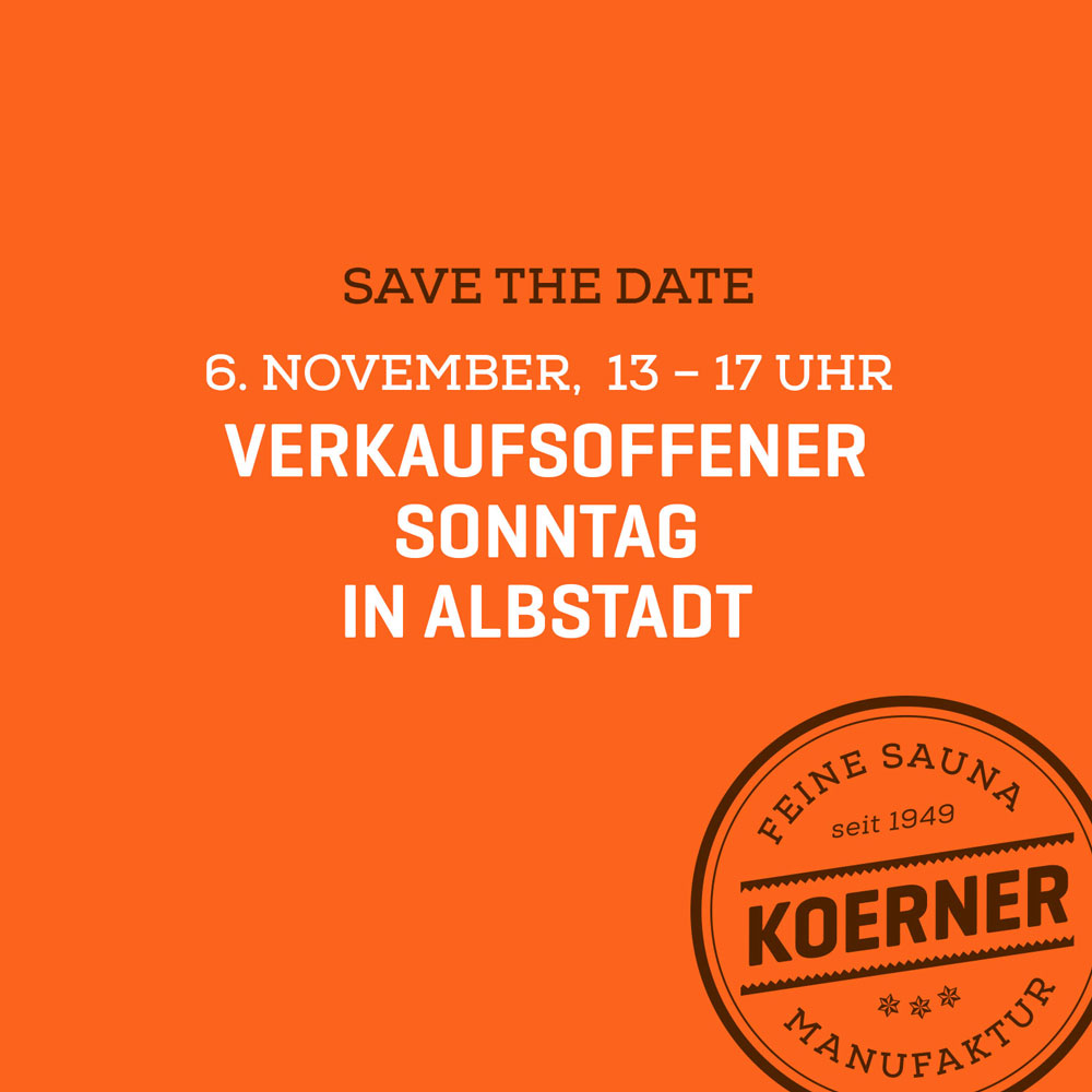 Save the date: Verkaufsoffener Sonntag in Albstadt auch in der KOERNER Saunamanufaktur