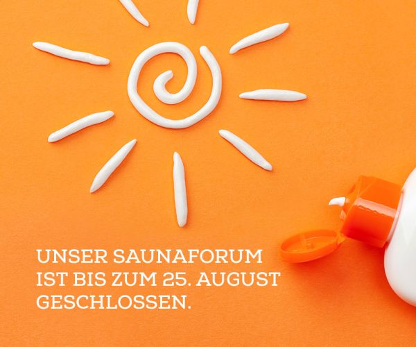 Unser SAUNAFORUM ist bis zum 25. August geschlossen.